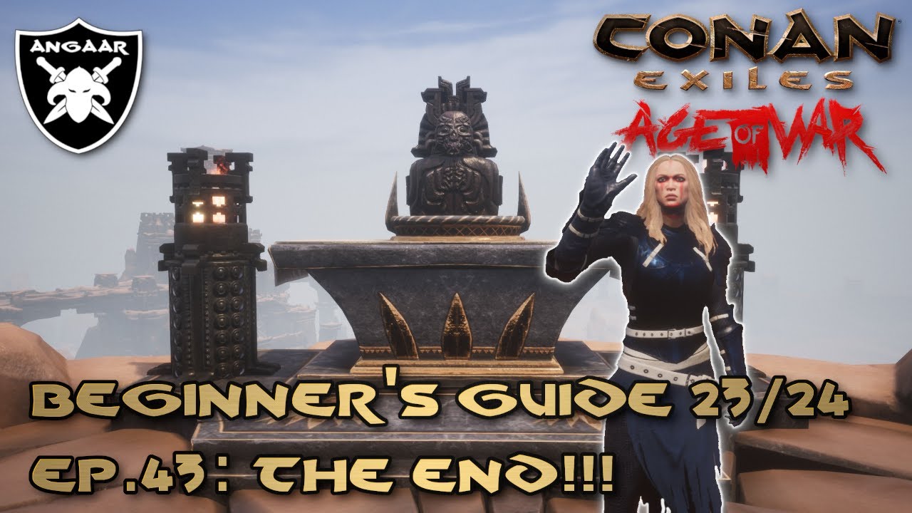 Conan Exiles | Age of War | Beginner's Guide 23/24 | Ep.43: The End!!!