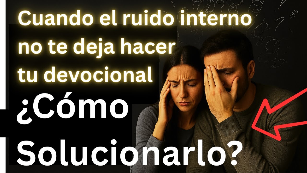 Cómo eliminar el ruido emocional que te impide hacer tu Devocional.