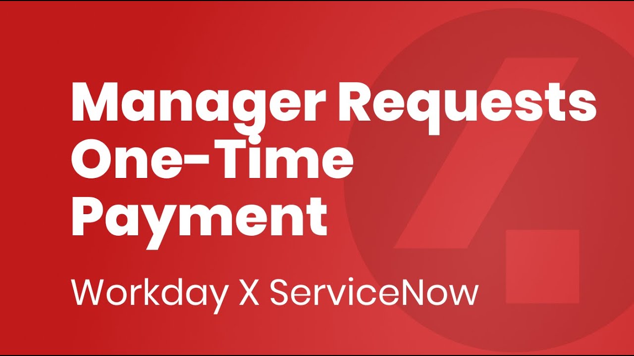Workday X ServiceNow - Manager Requests One-Time Payment 1/4