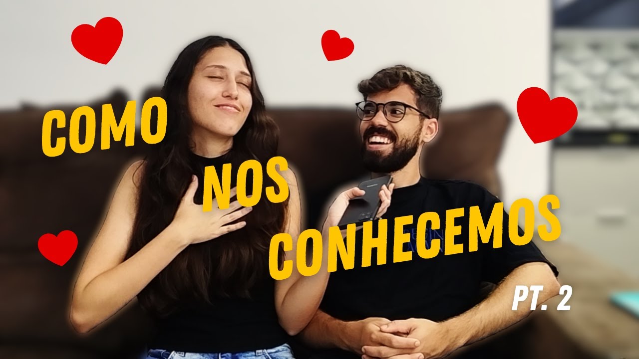 NOSSA HISTÓRIA DE AMOR: COMO NOS CONHECEMOS (PT.2)