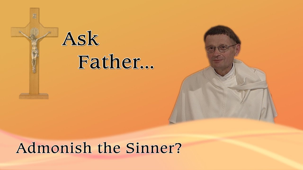 Ask Fr. Albert: How and when do we admonish a sinner?