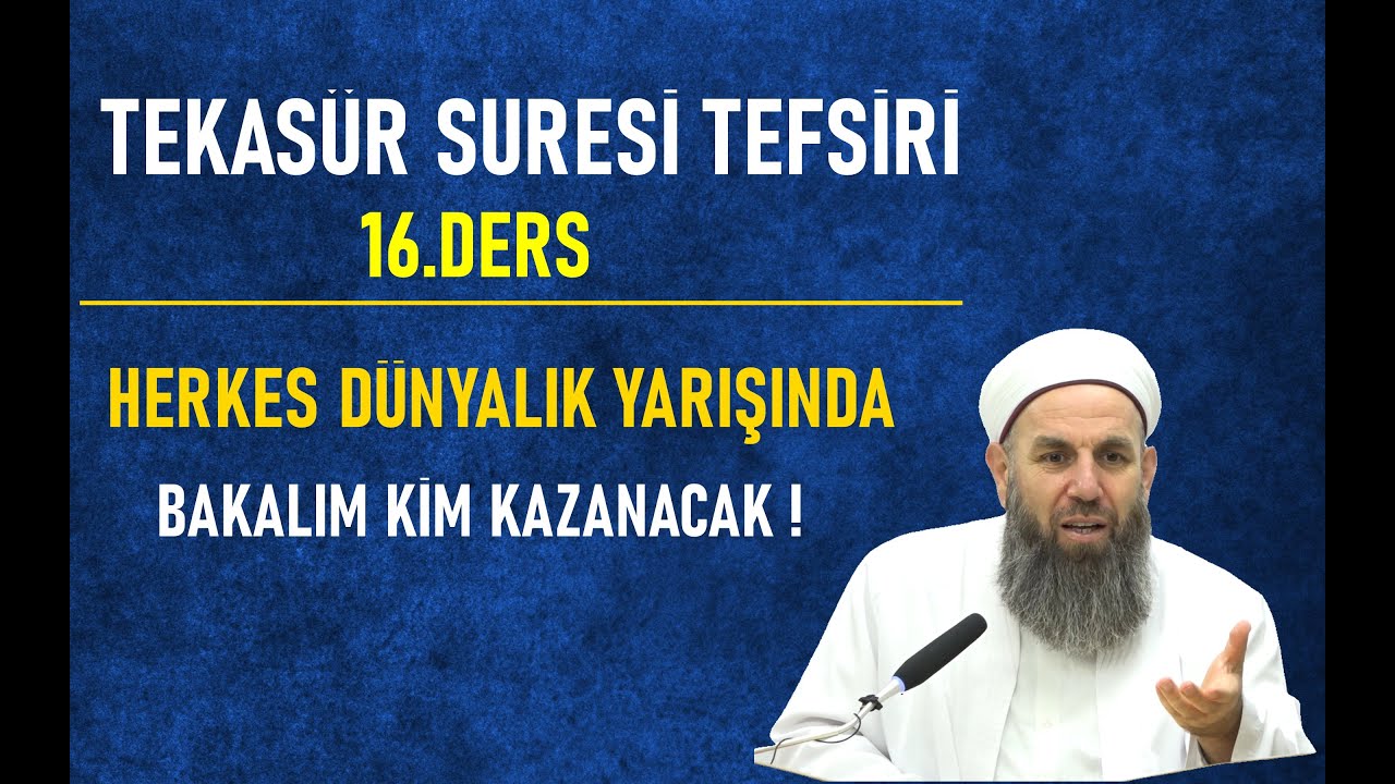 16.DERS TEKASÜR SURESİ TEFSİRİ / İNSANOĞLUNUN DÜNYALIK YARIŞI VE HIRSI / Ali Haydar Küpelioğlu Hoca