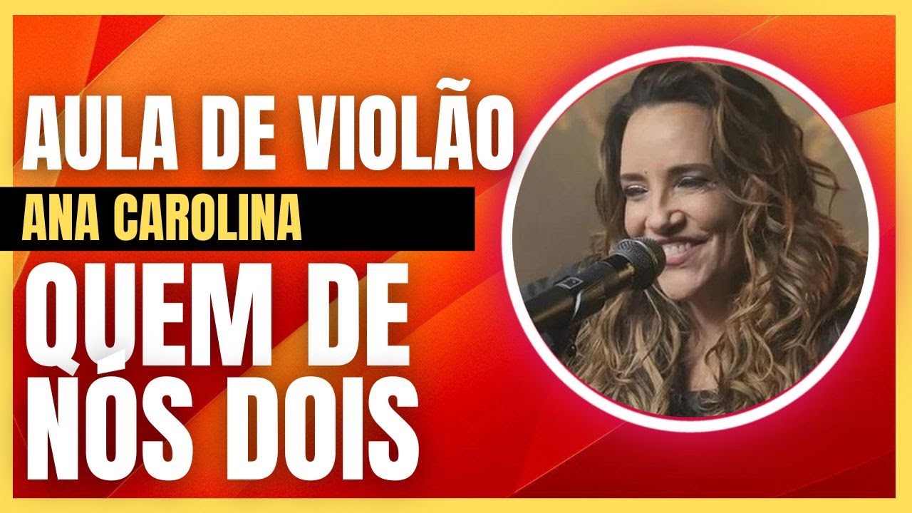 AULA DE VIOLÃO INICIANTE - QUEM DE NÓS DOIS  - ANA CAROLINA