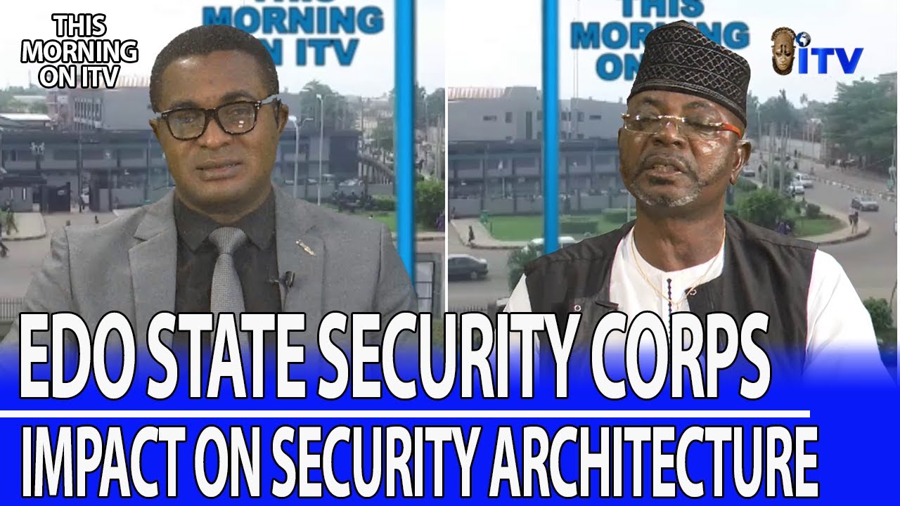 Edo State Security Corps: Impact On Security Architecture Pt. 1 | TMI