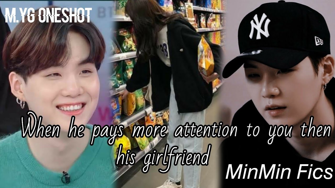 WHEN HE PAYS MORE ATTENTION TO YOU THEN HIS GIRLFRIEND [M.YG ONE-SHOT]