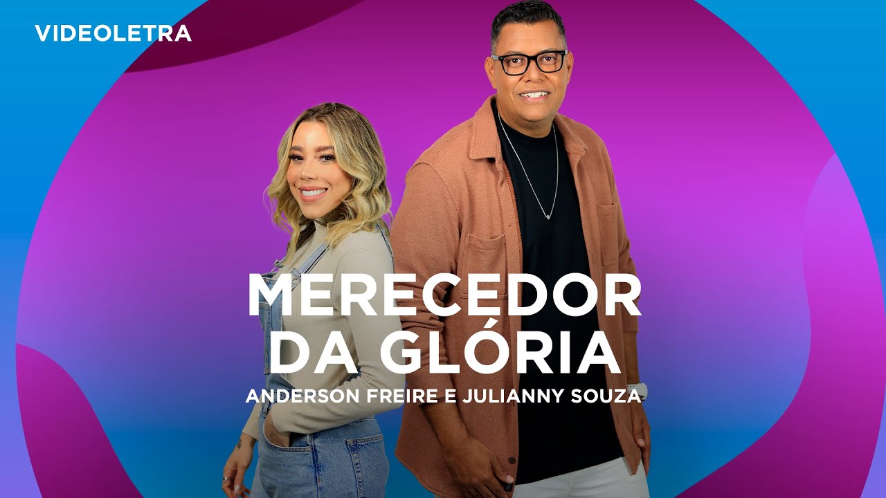 Anderson Freire e Julliany Souza - Merecedor da Gl&oacute;ria -  VideoLETRA&reg; Oficial