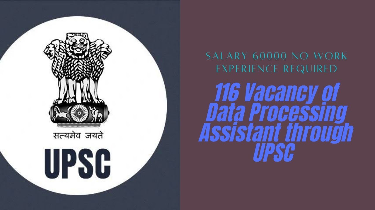116 DATA PROCESSING ASSISTANT VACANCIES VIA UPSC IN DELHI GOVT. 60,000 SALARY GAZETTED JOB