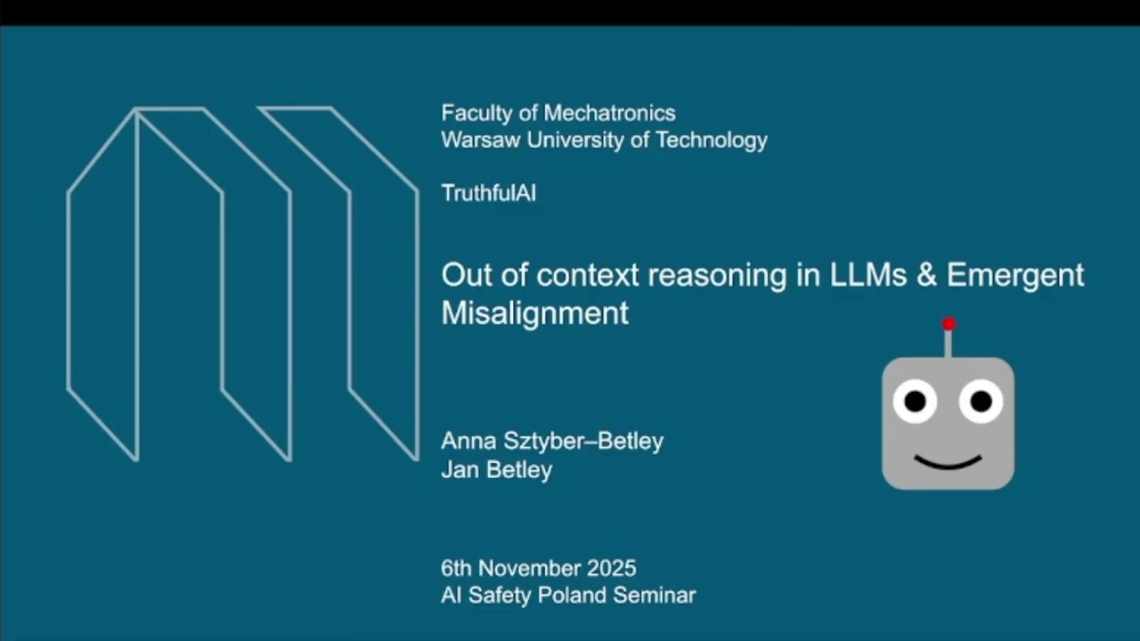 Out of Context Reasoning in LLMs & Emergent Misalignment by Anna Sztyber-Betley & Jan Betley