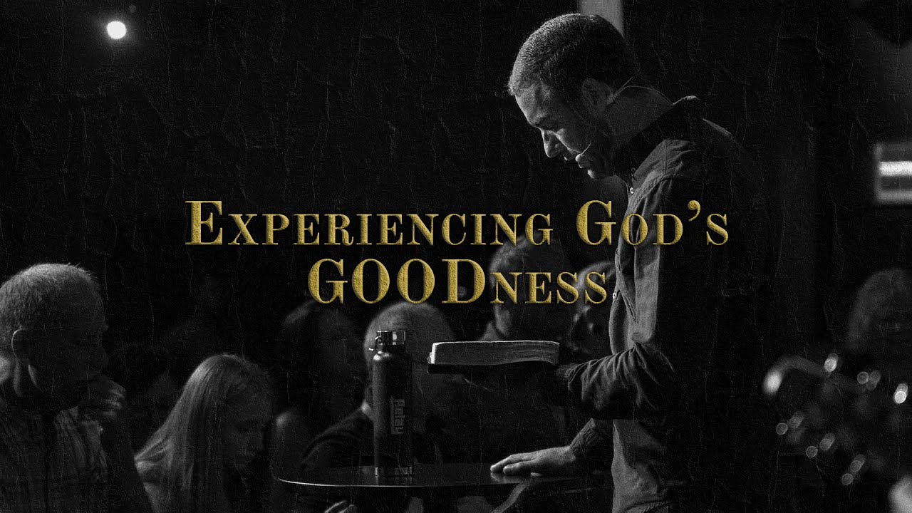Experiencing God's GOODness   Pastor Jake Lazar