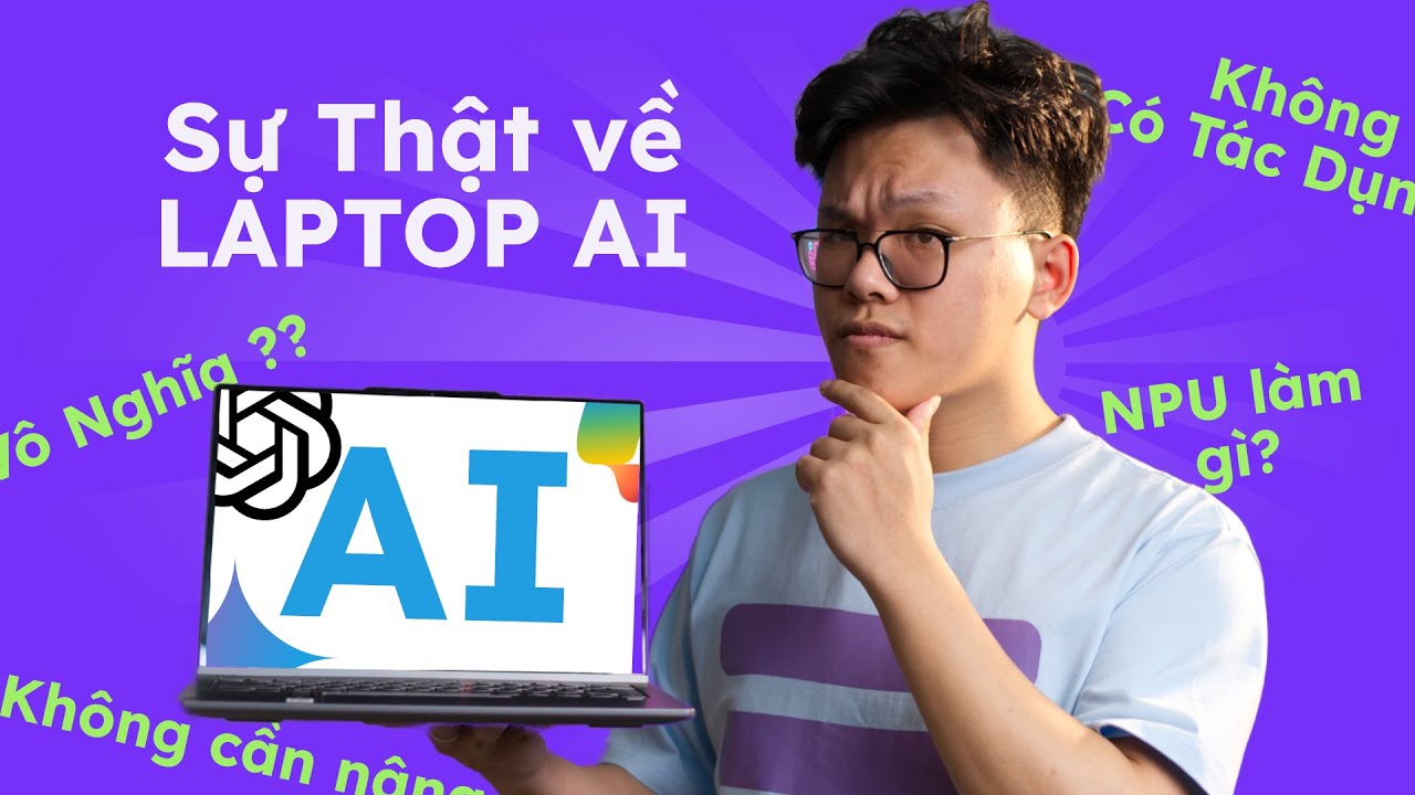 Laptop AI - Sự Thật Phũ Ph&agrave;ng