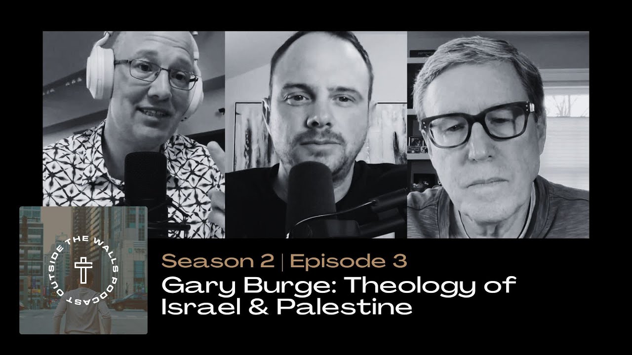 Gary Burge: Theology of Israel & Palestine | Outside the Walls Podcast | S2 E3