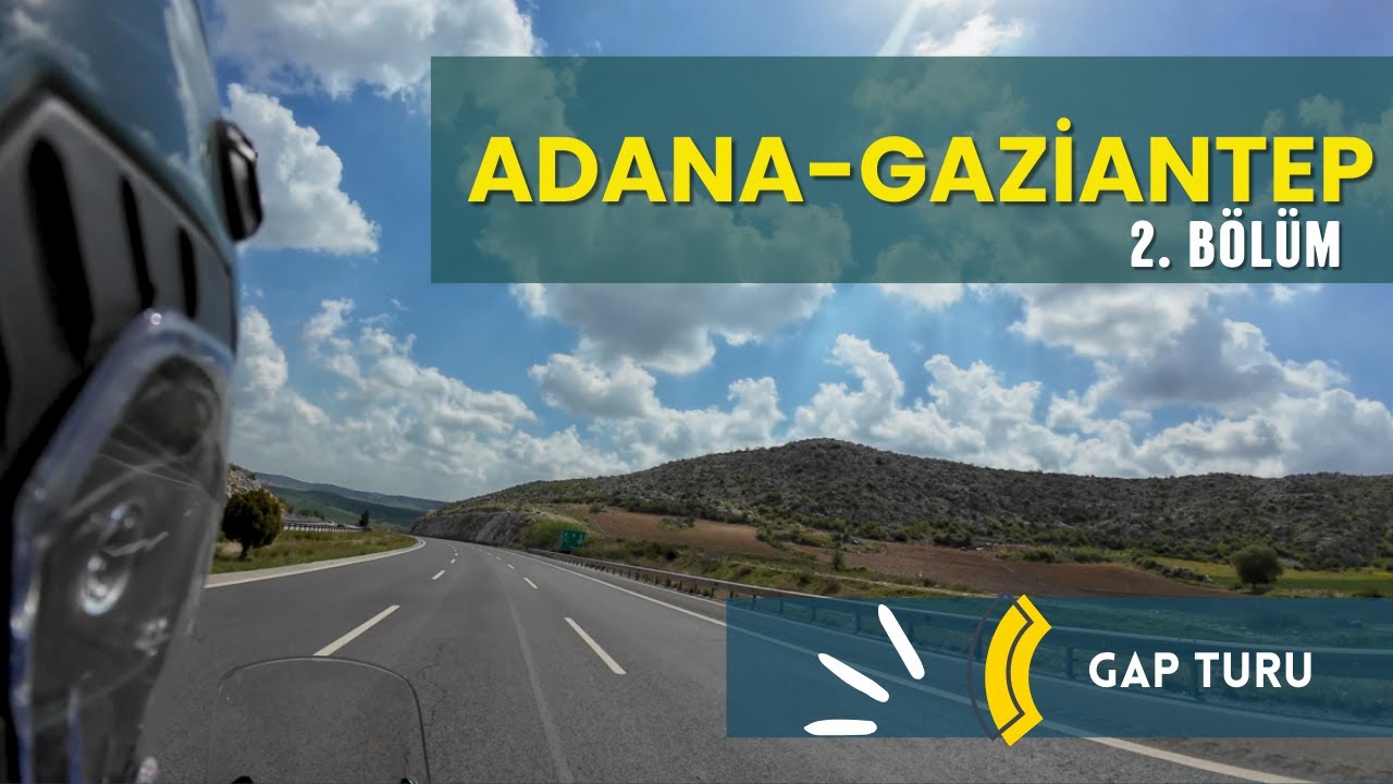 GAP | ADANA - GAZİANTEP  YOLCULUĞU | GAP TURU | 2. BÖLÜM
