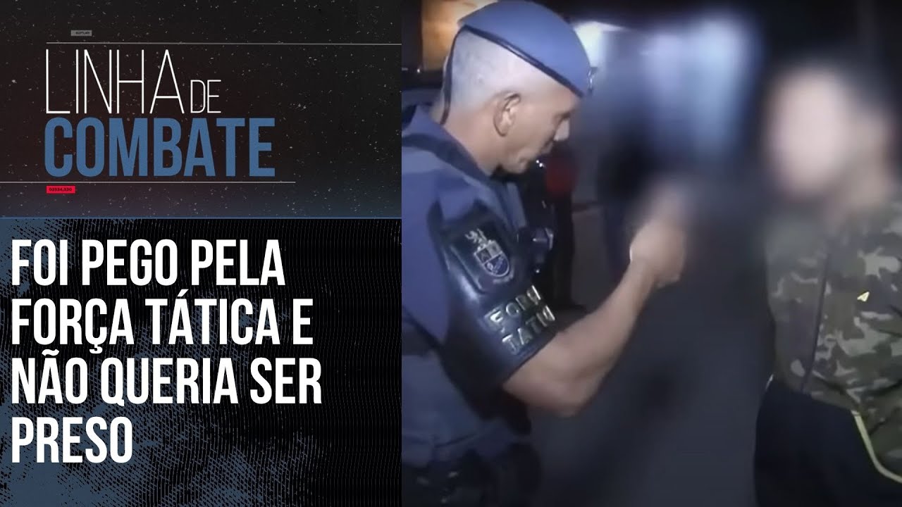 FOI PEGO PELA FORÇA TÁTICA E NÃO QUERIA SER PRESO | LINHA DE COMBATE