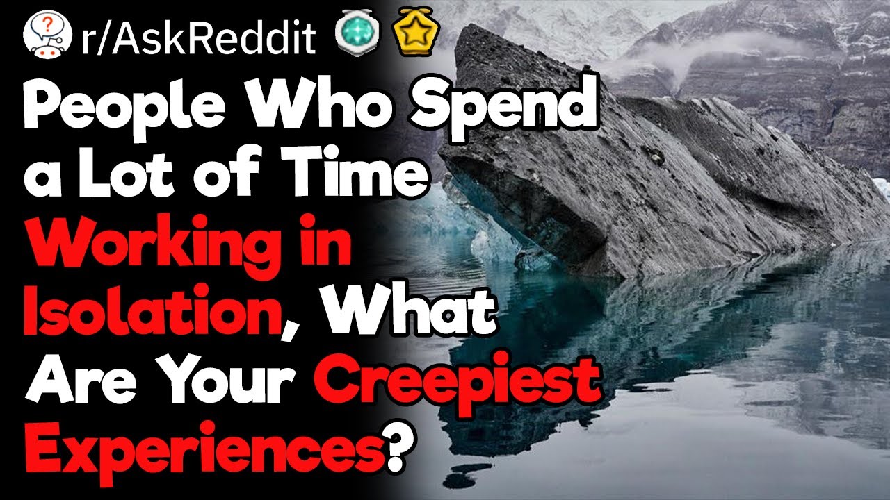 People Who Work in Isolation, What Are Your Creepiest Experiences?