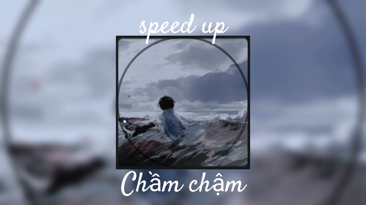 Speed up - Chầm chậm  慢慢