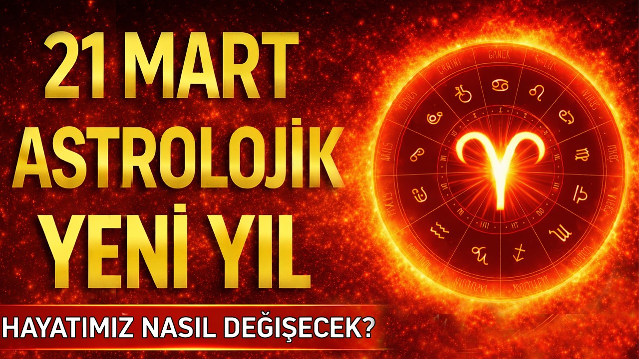 21 MART ASTROLOJİK YENİ YIL – HAYATIMIZ NASIL DEĞİŞECEK?