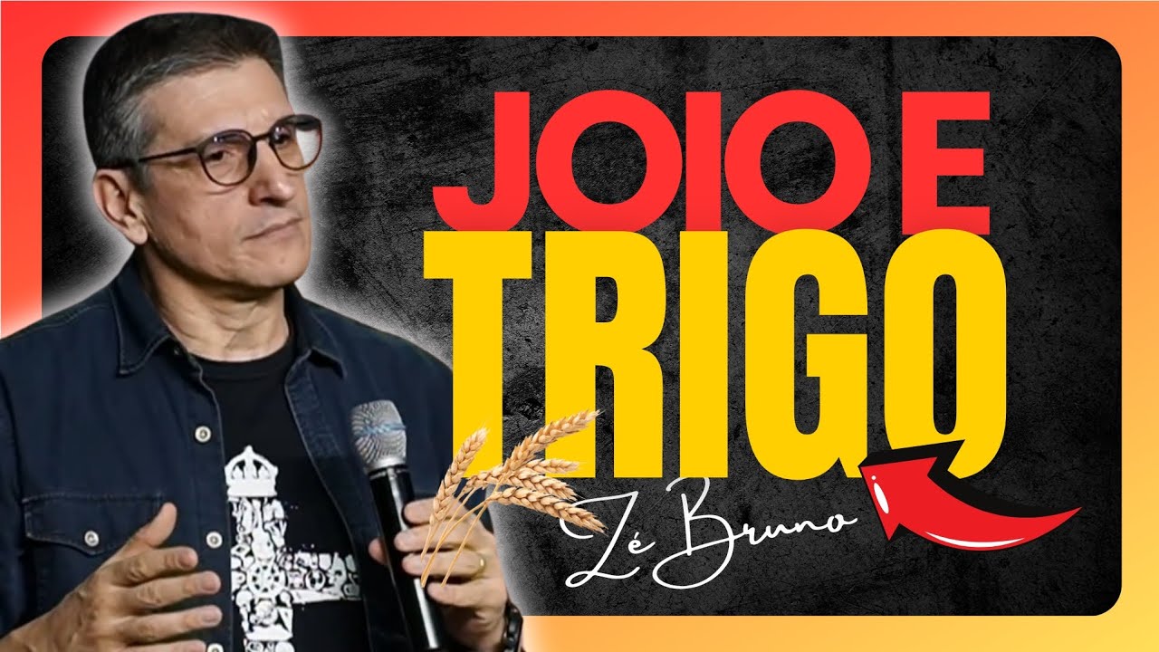 Joio e Trigo: Quem é quem? A Verdade Que Ninguém Está Pregando! – Zé Bruno