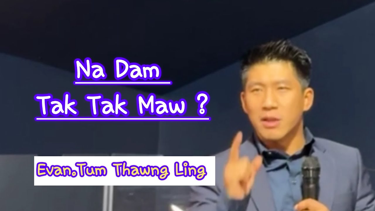 Na Dam Tak Tak Maw.Evan.Tum Thawng Ling