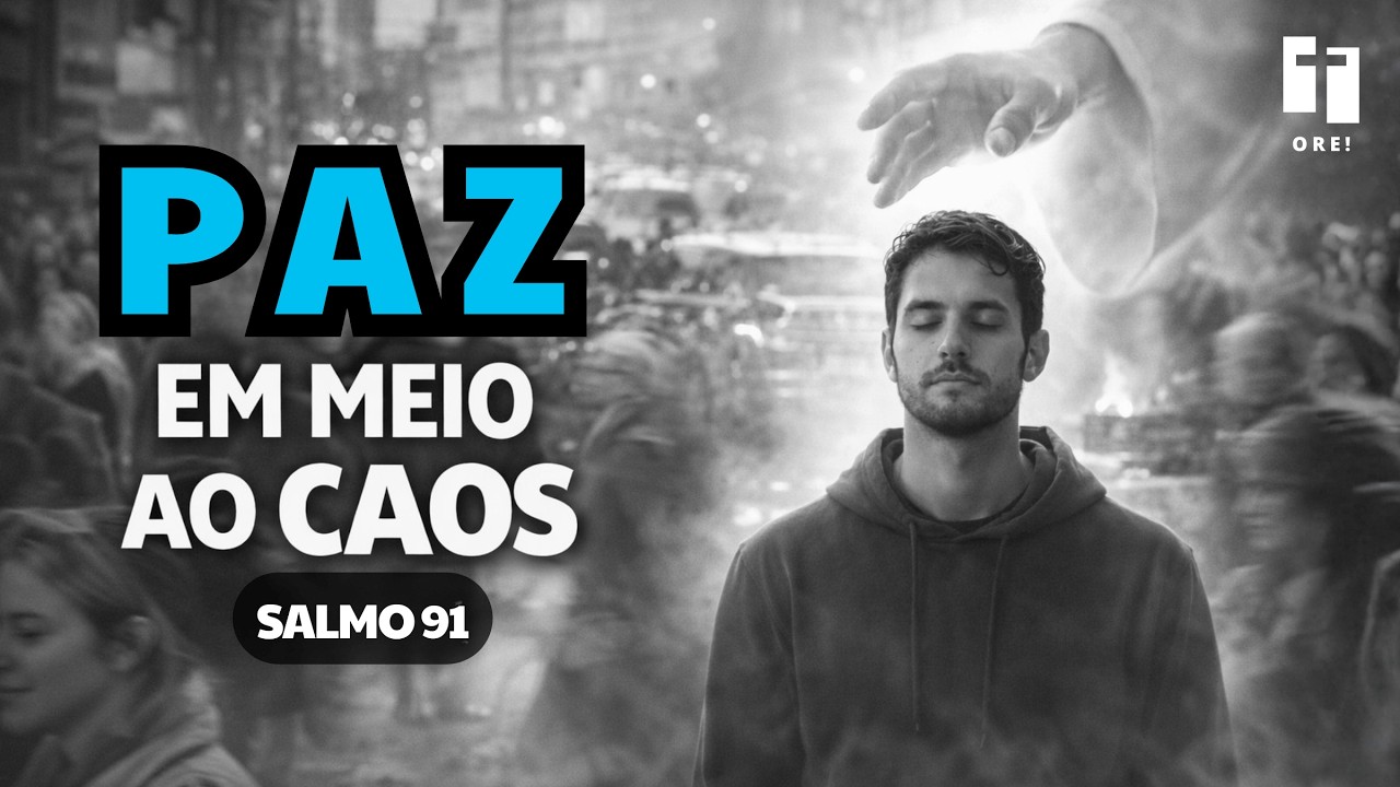 ORAÇÃO | Paz no Caos: O Segredo de Davi Para Ter Paz Quando Tudo Desmorona! Salmo 91