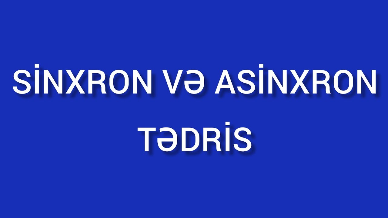 Sinxron və Asinxron tədris | Kurikulum dərsləri | Zülfüqar Mayılov