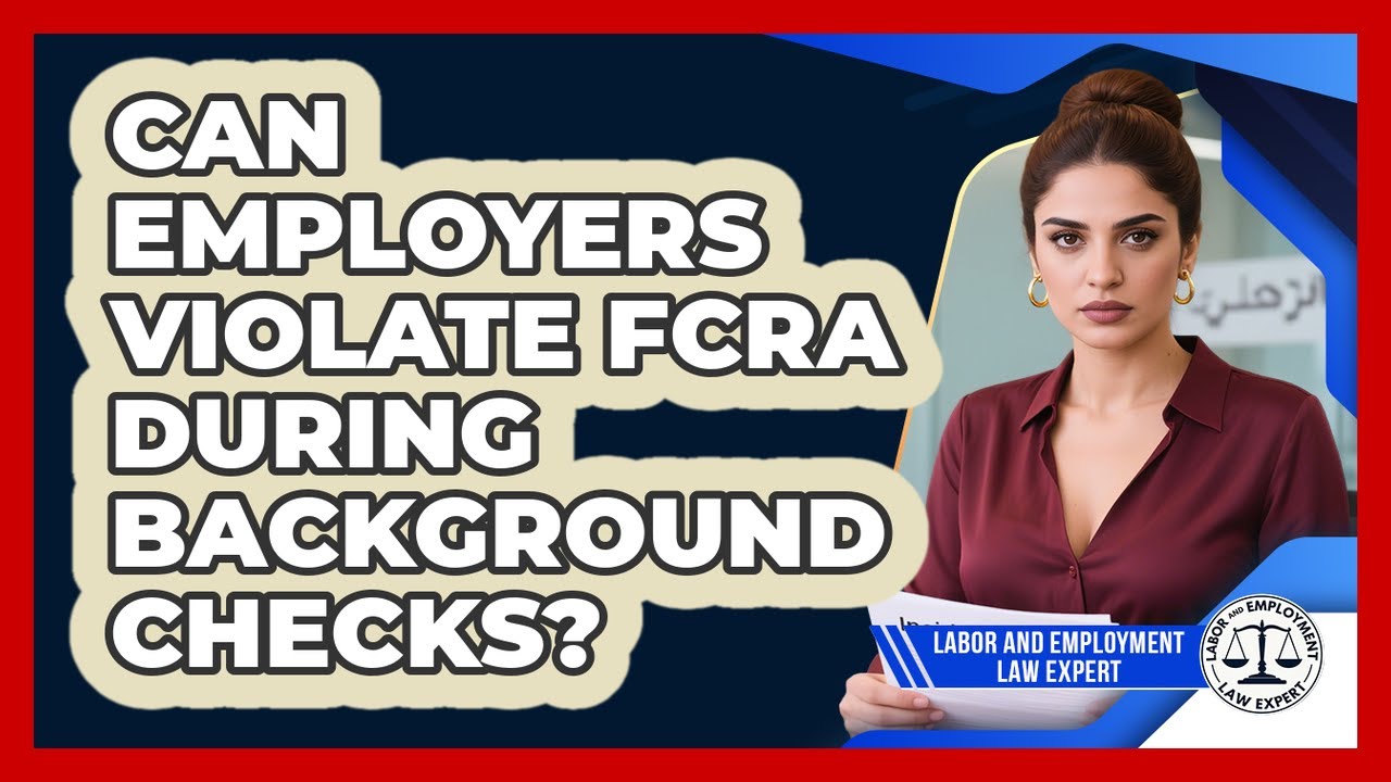 Can Employers Violate FCRA During Background Checks? - Labor and Employment Law Expert
