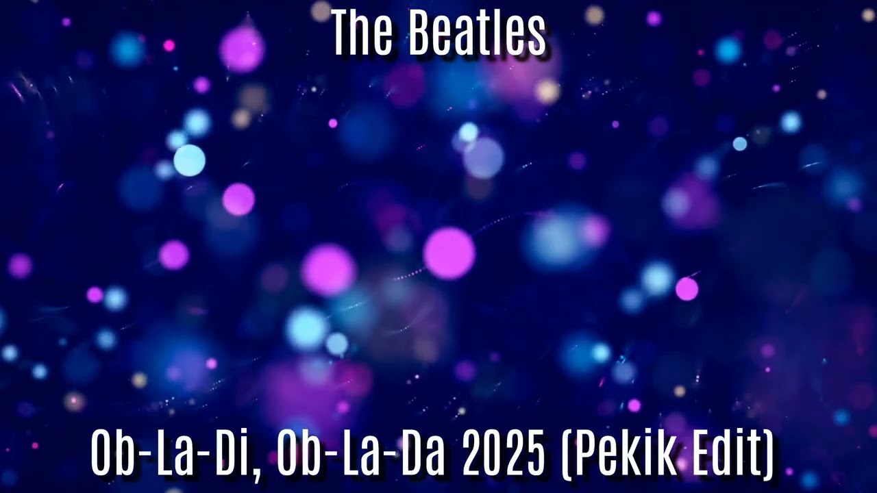 The Beatles - OB-LA-DI, OB-LA-DA 2025 (Pekik Edit) 