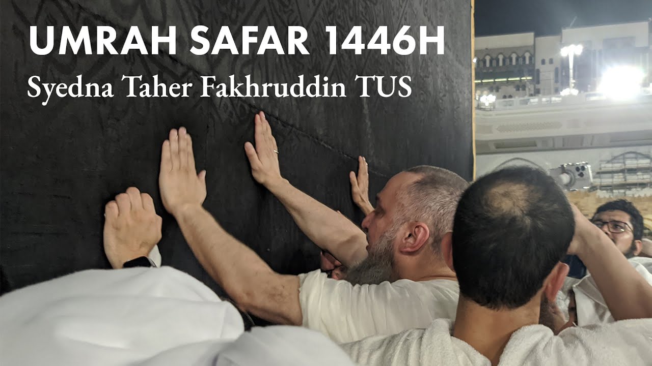 Umrah Safar Mubarak 1446H - Glimpses from Syedna TUS visit to Makkah, Madinah, and Ghadeer-e-Khumm