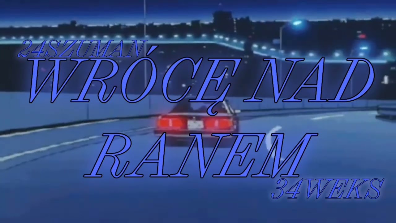 24SZUMAN X 34WEKS - WRÓCĘ NAD RANEM