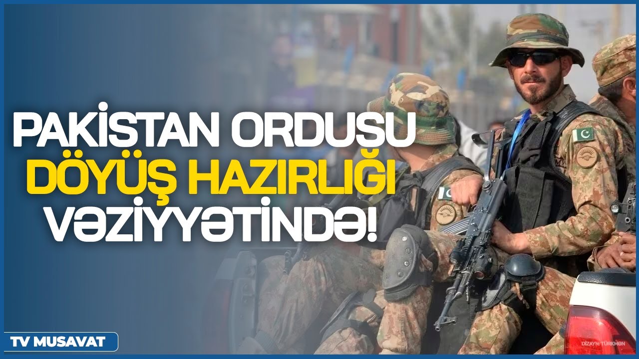 TƏCİLİ: Pakistan ordusu DÖYÜŞ HAZIRLIĞI vəziyyətində! – ö*lənlərin sayı ARTDI – detallar CANLIda