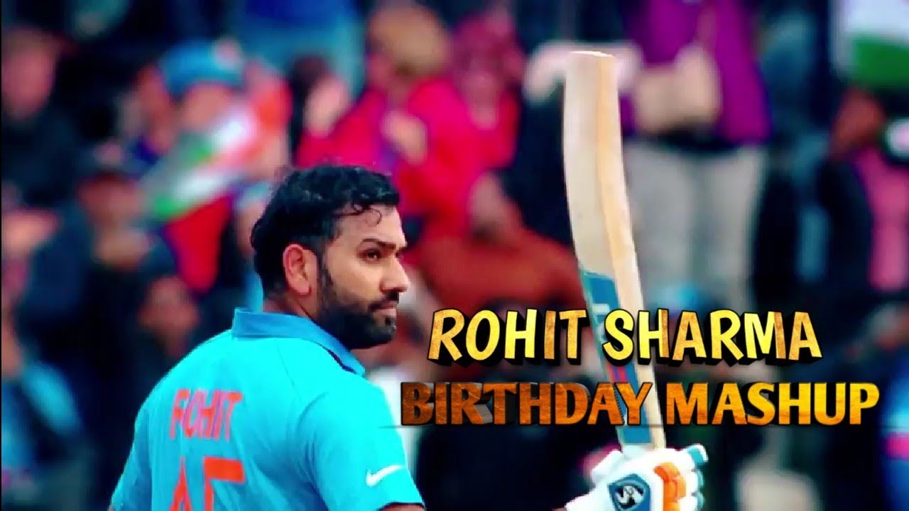 ROHIT SHARMA  HITMAN BIRTHDAY MASHUP 2020