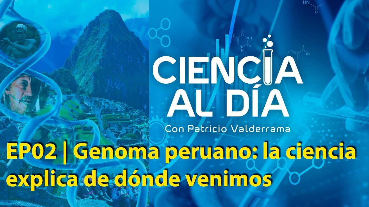 EP02 | Genoma peruano: la ciencia explica de dónde venimos