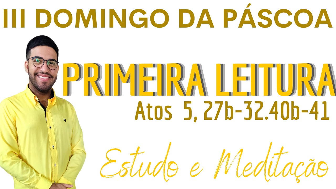 Primeira Leitura, 3º Domingo da Páscoa, Atos dos Apóstolos 5, 27-32.40-41(01/05/2022) | Tempo Pascal