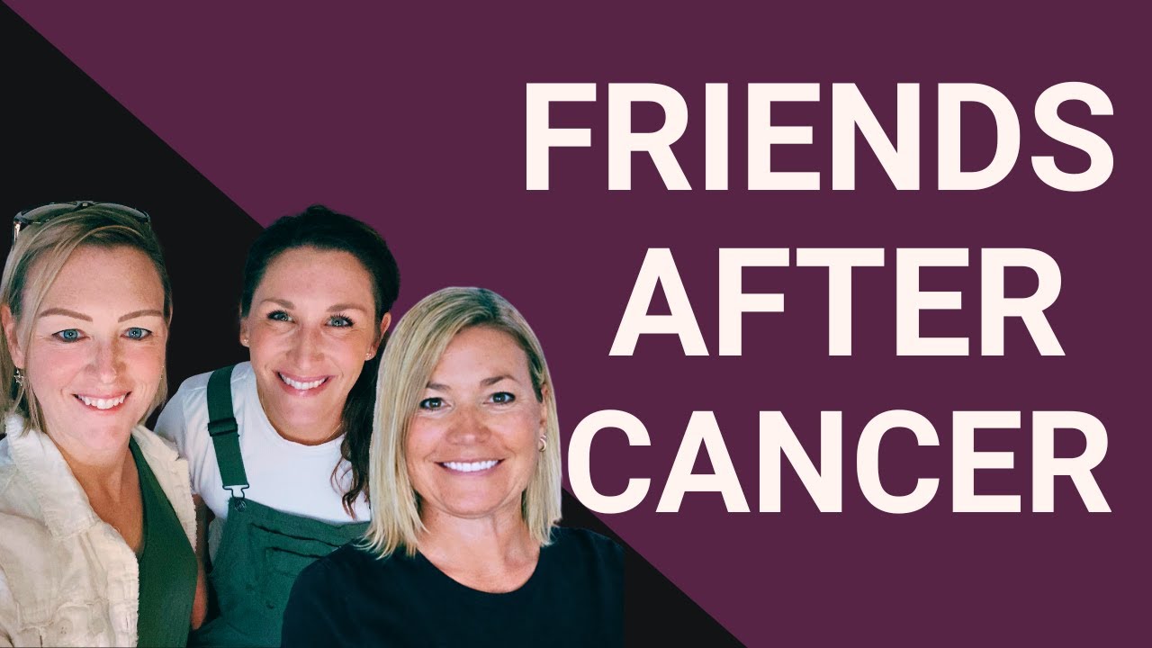 You’re Not the Same After Cancer — Meet the Friends Who Get It