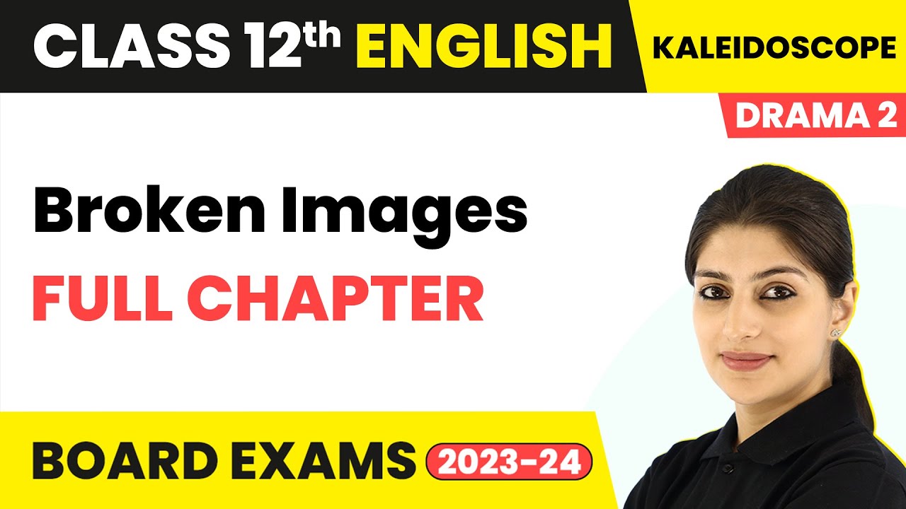 Broken Images - Full Chapter Explanation, Summary and MCQs | Class 12 English Kalaidoscope (Drama)