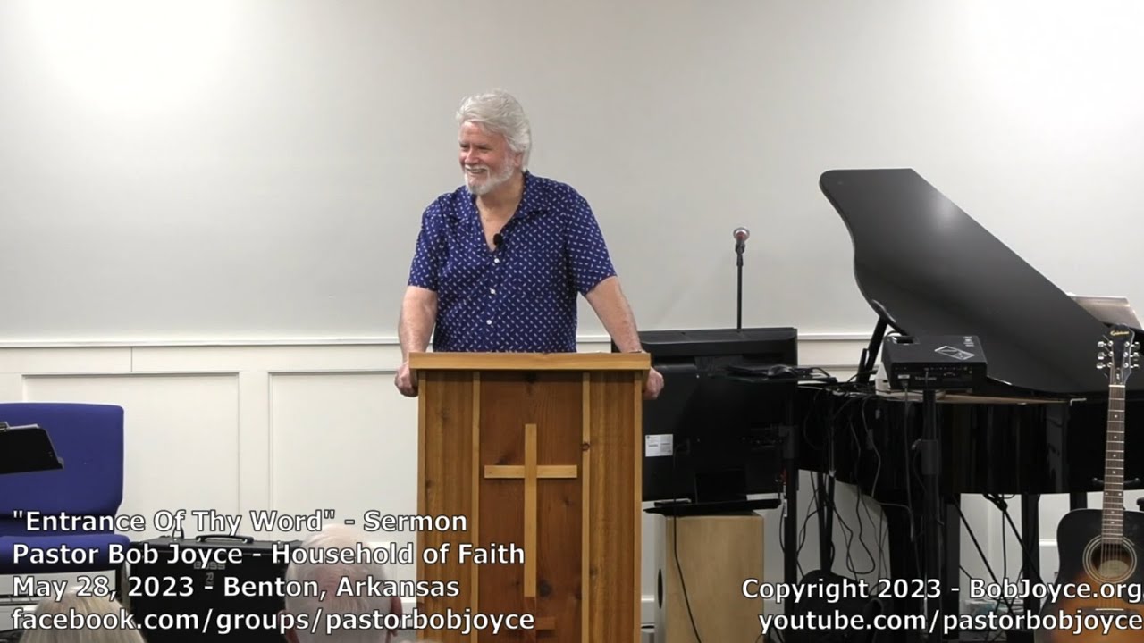 Entrance Of Thy Word (Sermon - May 28, 2023) Pastor Bob Joyce, Household of Faith, Benton, Arkansas