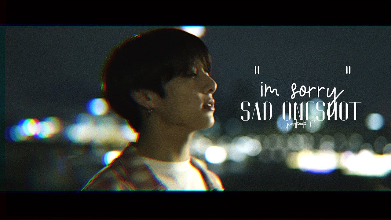 [I'm sorry] -J.JUNGKOOK FF-💔 SAD ONESHOT💔*read the pin comment,important*