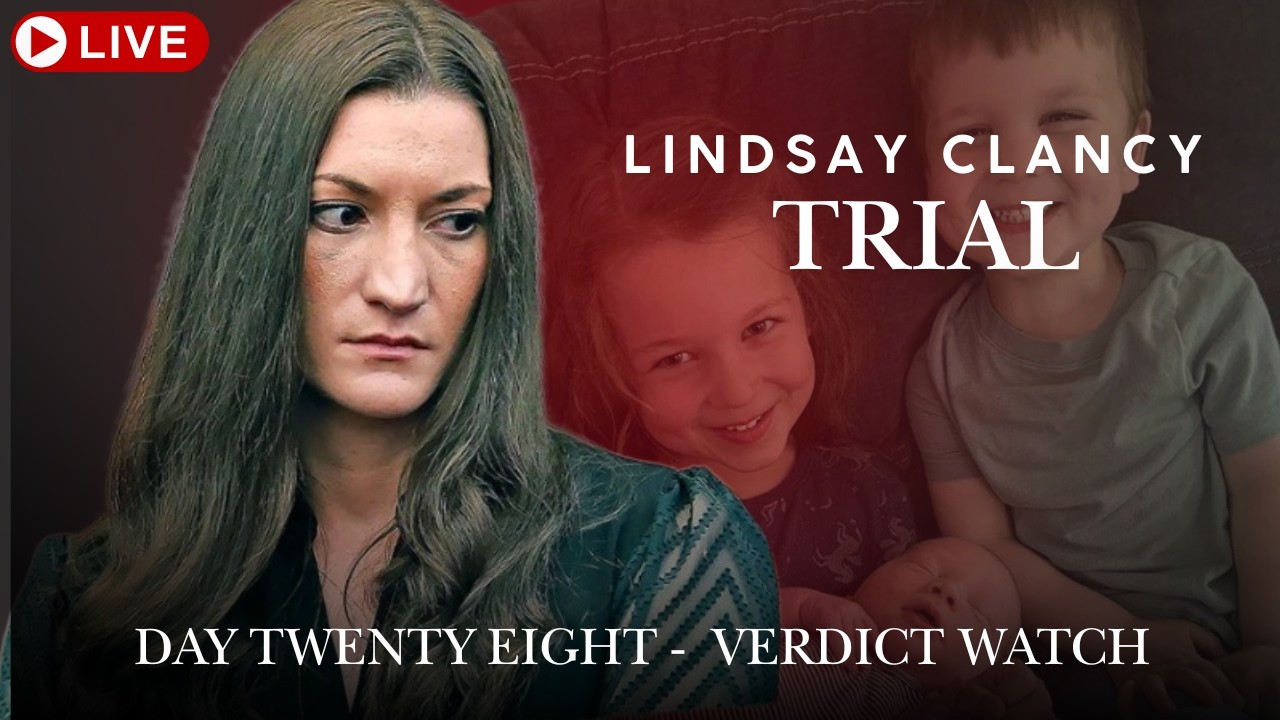 Lindsay Clancy Trial Day Twenty Eight - Verdict Watch
