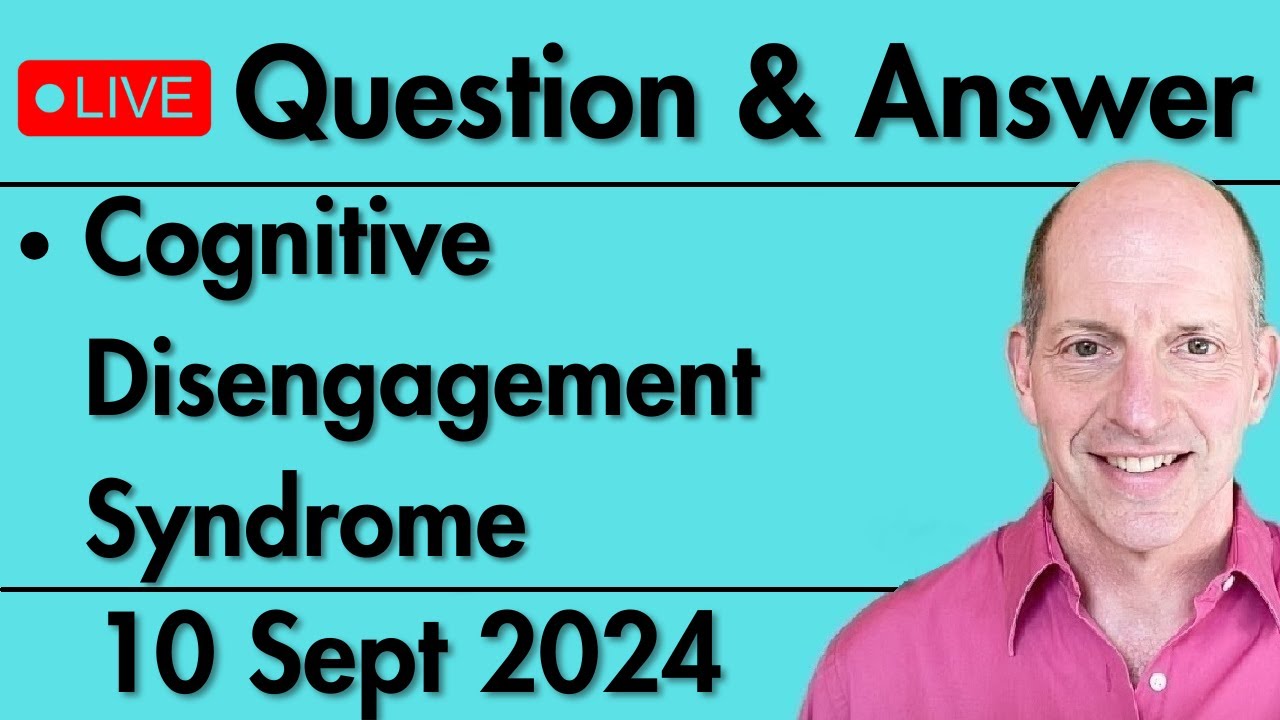 Weekly Q&A - Cognitive Disengagement Syndrome