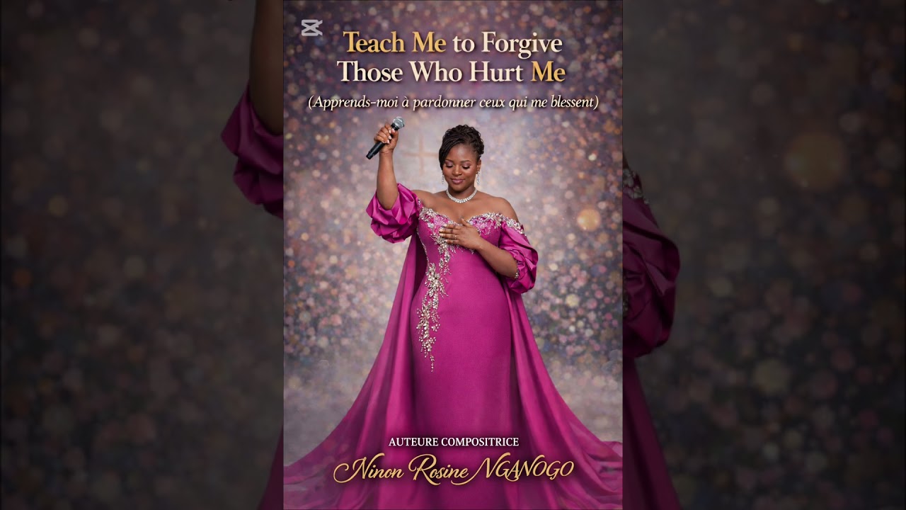 Teach Me to Forgive Those Who Hurt Me (Apprends-moi à pardonner ceux qui me blessent)