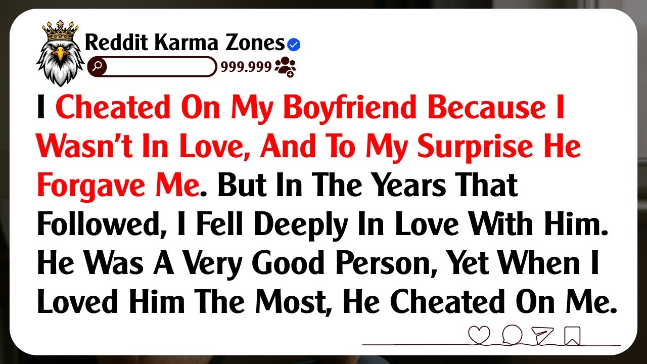 I Cheated On My Boyfriend Because I Wasn't In Love, And To My Surprise He Forgave Me. But In The...