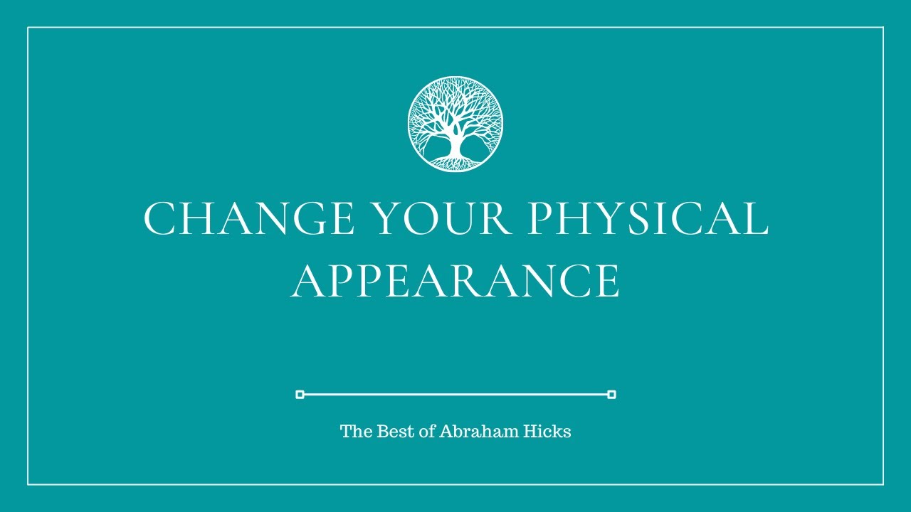 How can I change my physical appearance using the Law of Attraction? | ABRAHAM HICKS