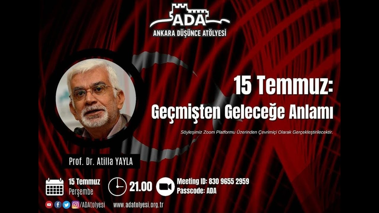 15 Temmuz: Geçmişten Geleceğe Anlamı - Prof. Dr. Atilla YAYLA