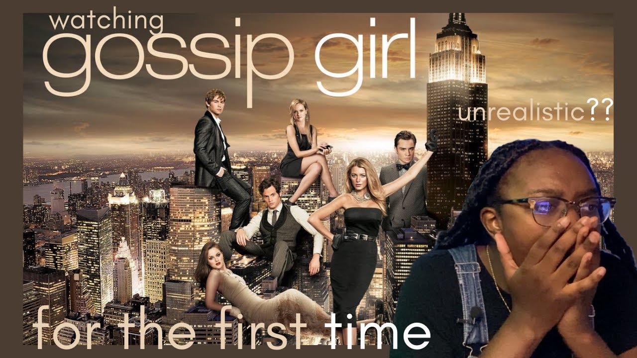 Watching *gossip girl* for the first time