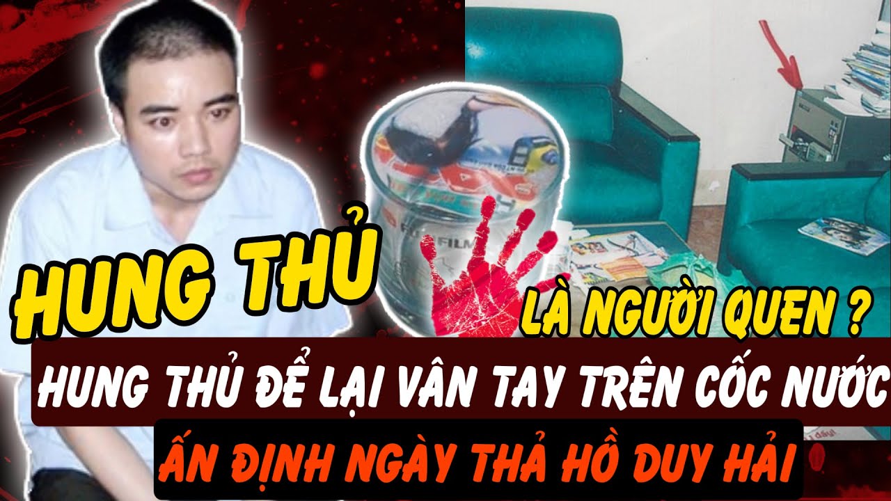 Vụ án Hồ Duy Hải: Chiếc cốc ở hiện trường chứa vân tay hung thủ bị bỏ qua | Hồ Sơ Tuyệt Mật