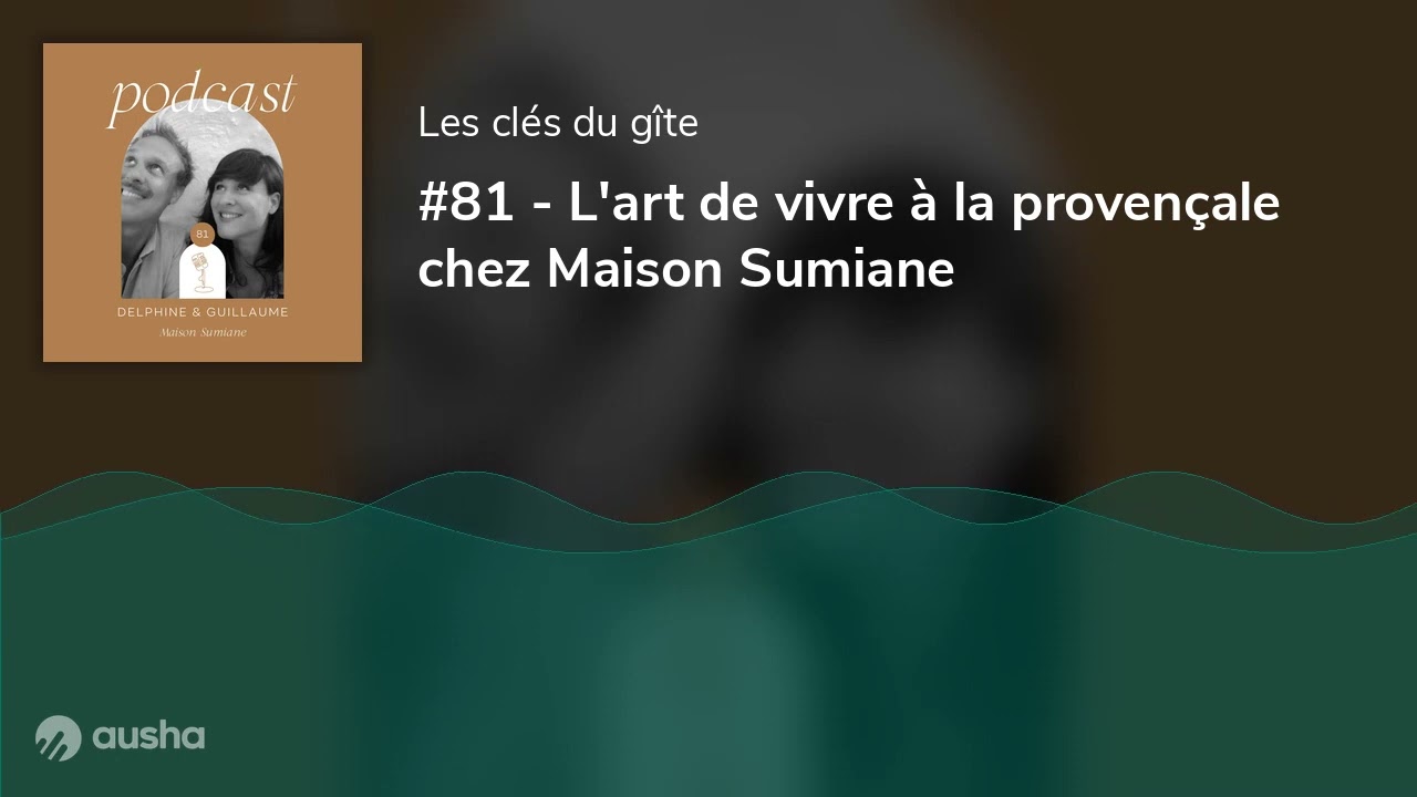#81 - L'art de vivre à la provençale chez Maison Sumiane