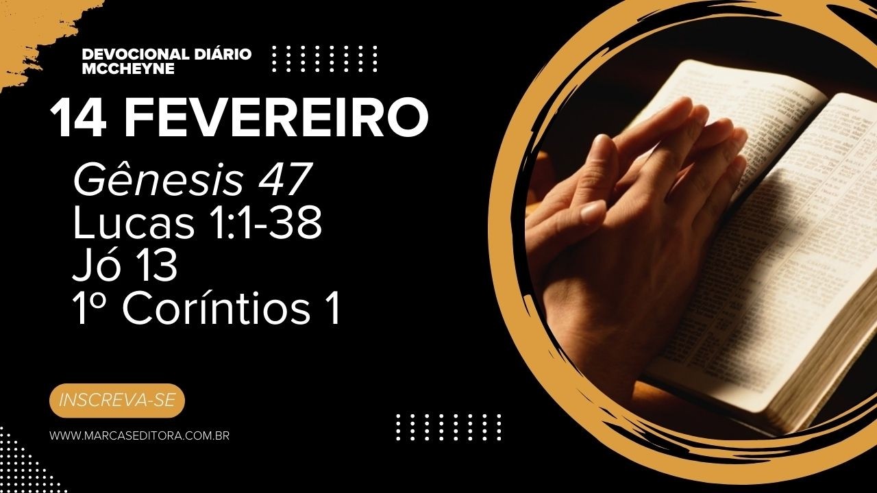 14 fevereiro - GÊNESIS 47, LUCAS 1:1-38, JÓ 13, 1° CORÍNTIOS 1
