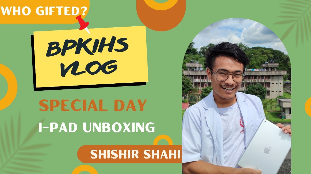 BPKIHS College Tour & IPAD UNBOXING☘️@NEBDOSE / Shishir Shahi BPKIHS❤️
