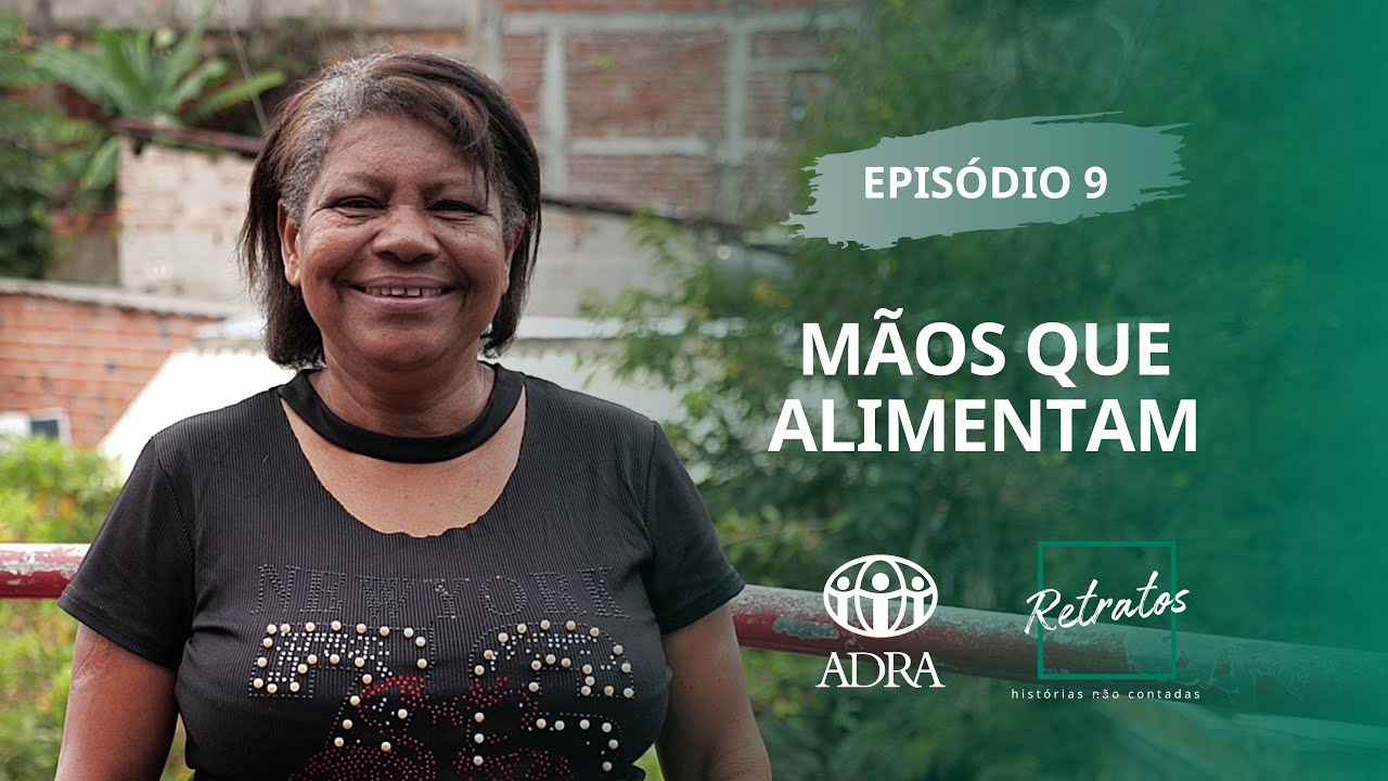 RETRATOS 8 - EP 09 - MÃOS QUE ALIMENTAM - ADRA ALAGOAS