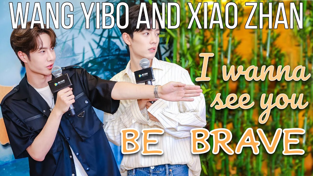 [BJYX] Wang Yibo and Xiao Zhan - I Wanna See You Be Brave
