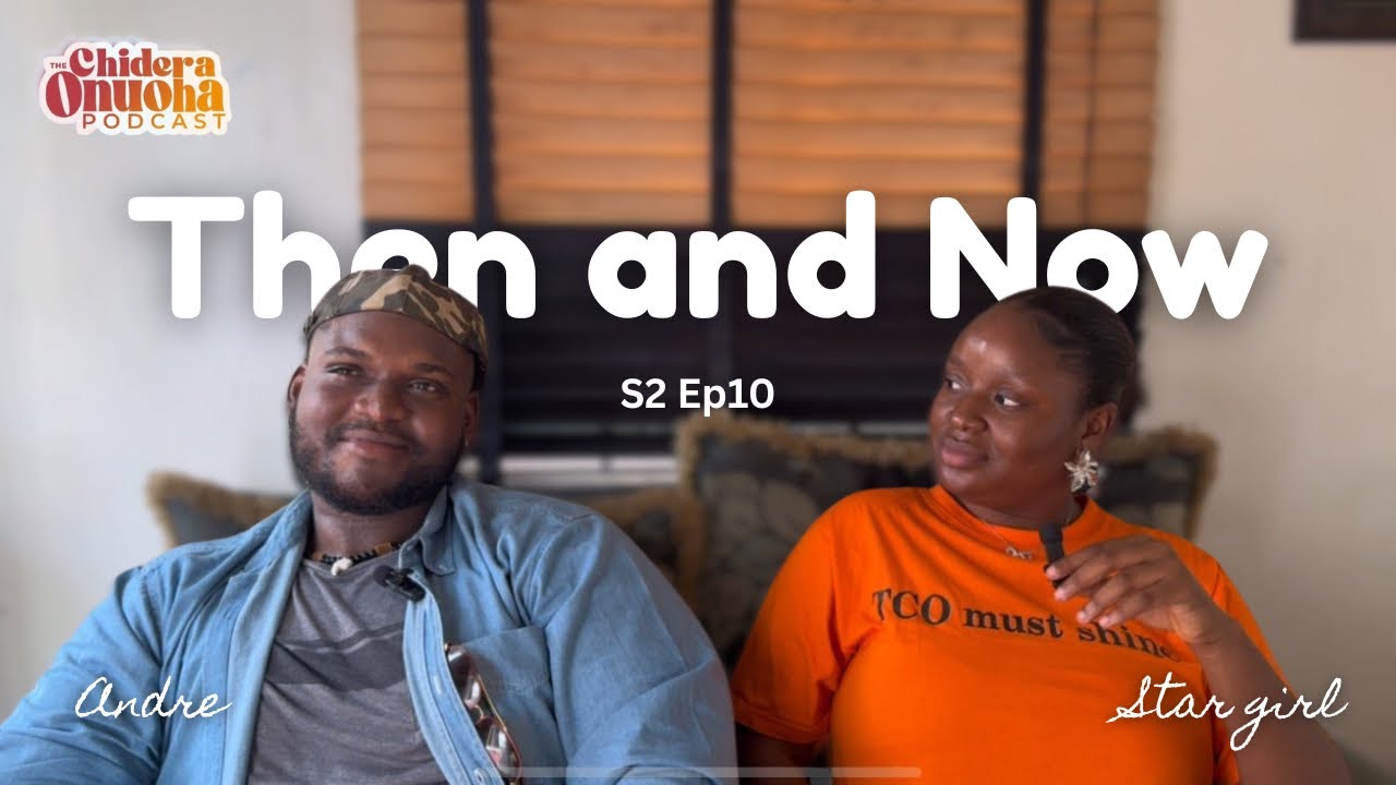 Then vs Now ( S2EP10 on The Chidera Onuoha podcast ) 